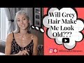 Will Grey Hair Make Me Look Old?