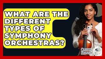 What Are The Different Types Of Symphony Orchestras? - Classical Serenade