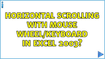 Horizontal scrolling with mouse wheel/keyboard in Excel 2003? (3 Solutions!!)