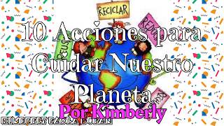 10 Acciones para Cuidar nuestro planeta🌎- Kimberly Paola Duran 10 Acciones para Cuidar nuestro planeta🌎- Kimberly Paola Duran