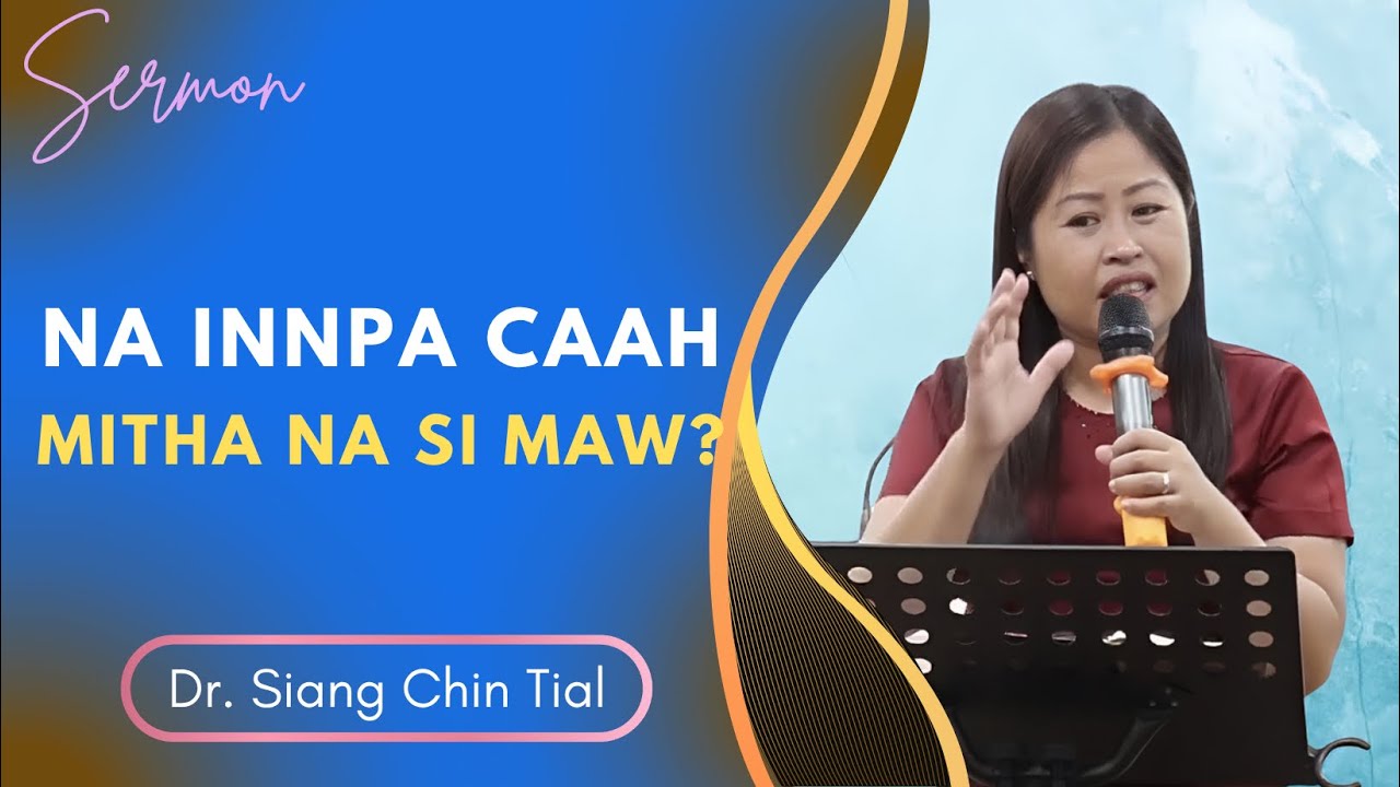 Dr.Siang Chin Tial || NA INNPA CAAH MITHA NA SI MAW? ||