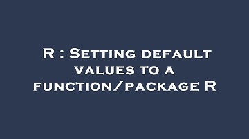 R : Setting default values to a function/package R