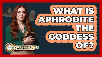 What Is Aphrodite The Goddess Of?