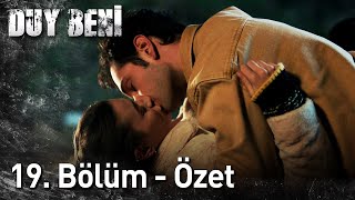 Duy Beni 19. Bölüm Özet