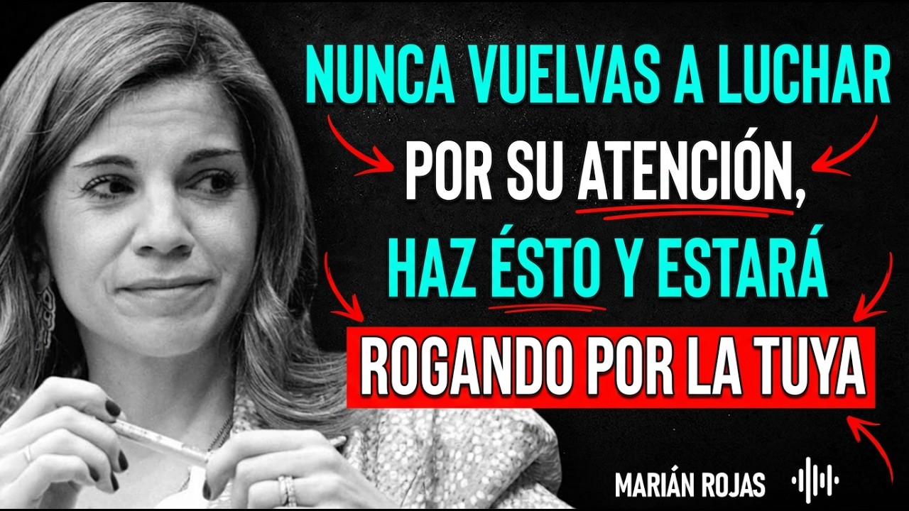 BASTA de Rogar: Cómo Convertirte en su Prioridad Sin Esfuerzo | Marian Rojas