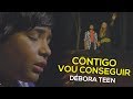 DÉBORA TEEN - CONTIGO VOU CONSEGUIR ft. BAUZINHO