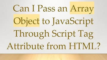 Can I Pass an Array Object to JavaScript Through Script Tag Attribute from HTML?