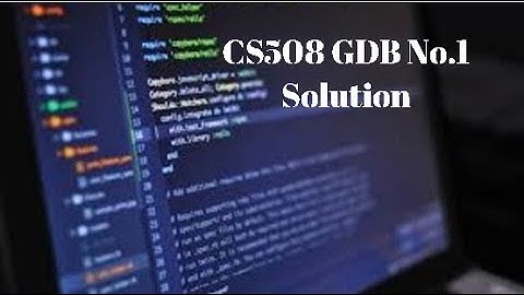 CS508 GDB No.1 Solution