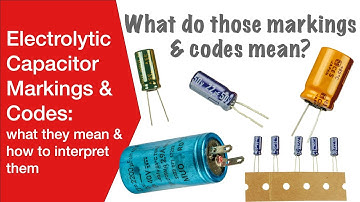 Electrolytic Capacitor Markings: how to interpret them & what they mean
