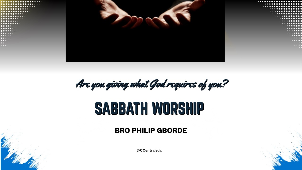 Sabhat Bro CCSDA Sabbath Worship | Bro Philip Gborde | Are you giving what God ...