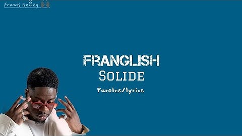 Franglish - Solide (Paroles/lyrics)