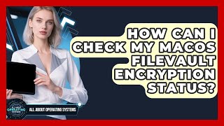 How Can I Check My macOS FileVault Encryption Status - All About Operating Systems