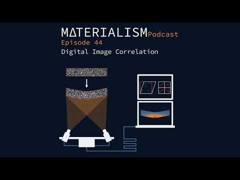 Materialism Podcast Ep 44: Digital Image Correlation