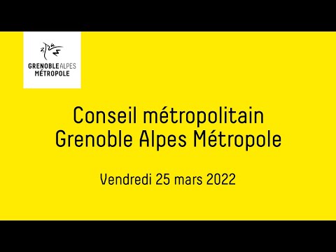 Partie 1 - Conseil métropolitain de Grenoble Alpes Métropole du vendredi 25 mars 2022