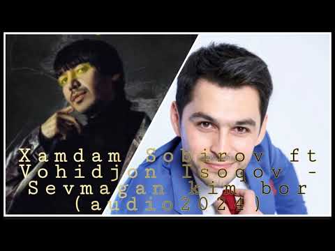 Xamdam Sobirov x Vohidjon Isoqov - Sevmagan Kim Bor Bastakor_Official