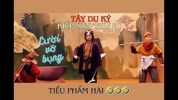 HÀI - TÂY DU KÝ - Kiếp nạn thứ 81 (Kiếp nạn của Sa Ngộ Tĩnh) - Cười bể bụng với 4 thầy trò