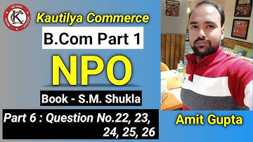 B.Com - NPO | Question No.22, 23, 24, 25 & 26| S.M Shukla | Part 6