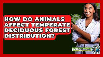 How Do Animals Affect Temperate Deciduous Forest Distribution? - Earth Science Answers