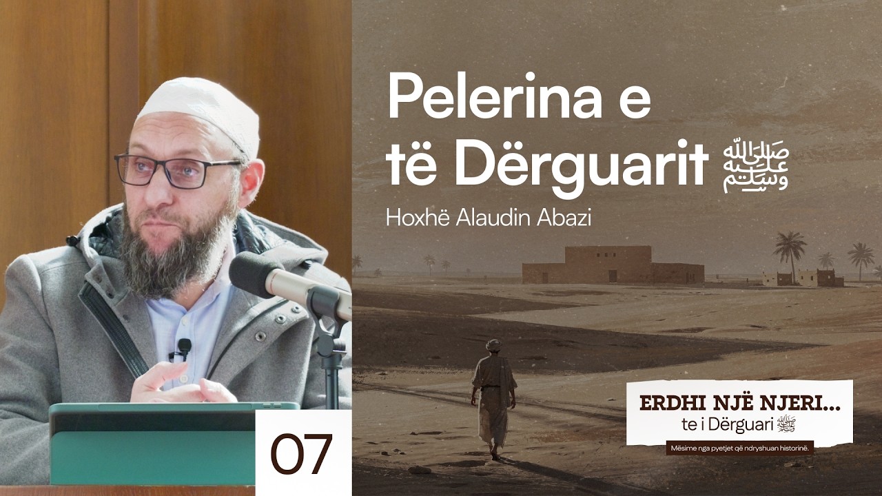 7. Pelerina e të Dërguarit ﷺ - Hoxhë Alaudin Abazi