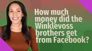 How much money did the Winklevoss brothers get from Facebook?