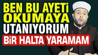 Halil Konakçı Hoca, Ben Bu Ayeti Okumaya Utanıyorum Bir Halta Yaramam