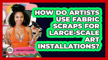 How Do Artists Use Fabric Scraps For Large-scale Art Installations? - Your Crafty Classroom