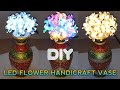 DIY LED FLOWER HANDICRAFT VASE 5/6 | HOME DECOR STYLE DESIGN | INTERIOR DECORATION | FESTIVAL GIFT