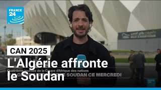 CAN 2025 au Maroc : l'Algérie affronte le Soudan ce mercredi • FRANCE 24