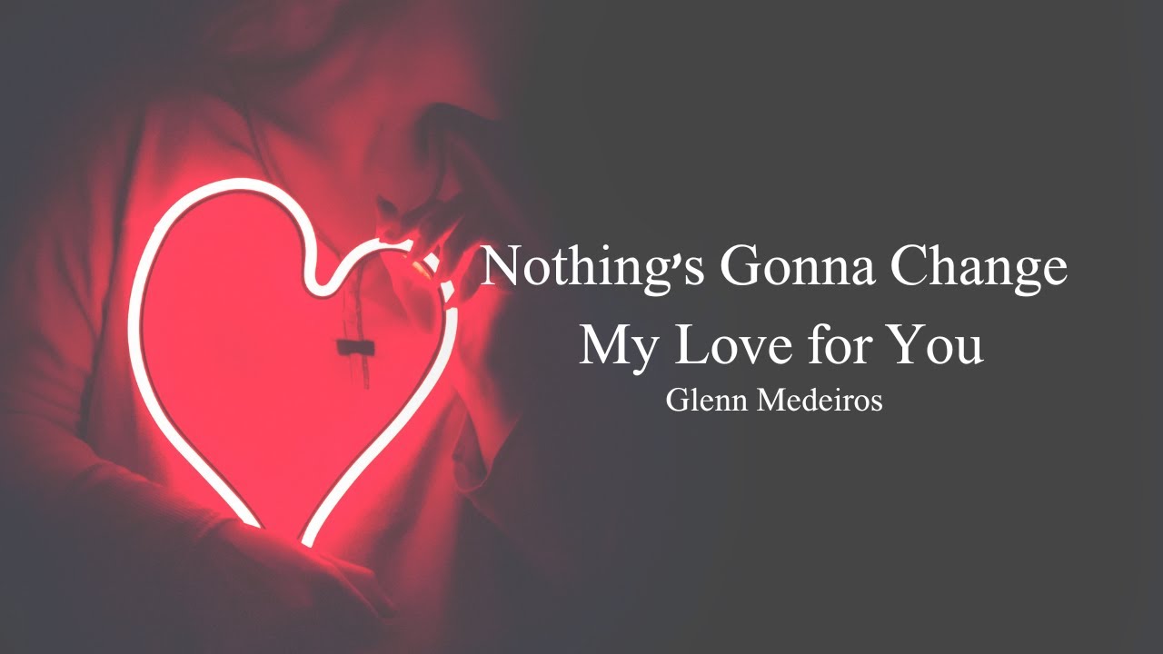 Nothing's Gonna Change My Love for You《此情永不移》-Glenn