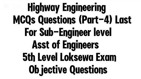 Highway Engineering MCQs Part-4|MCQs questions for 5th level Loksewa Sub-Engineer Objective question