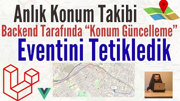 Konum Takip Projesi - 31 | Backend Tarafında Konum Güncelleme Eventini Tetikledik | Laravel Socket