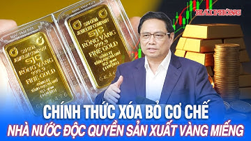 Chính thức xóa bỏ cơ chế Nhà nước độc quyền sản xuất vàng miếng