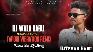 Dj Wala Babu ( Trending Nagpuri Song ) 2024 / Tapori Vibration Remix •DjTeman Babu Maheshpur Latori