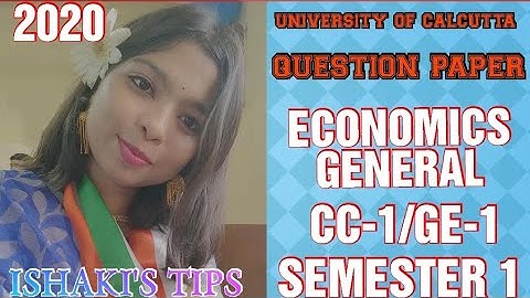 UNIVERSITY OF CALCUTTA QUESTION PAPER ECONOMICS-GENERAL  CC1 /GE1  SEMESTER 1 FM-65 2020