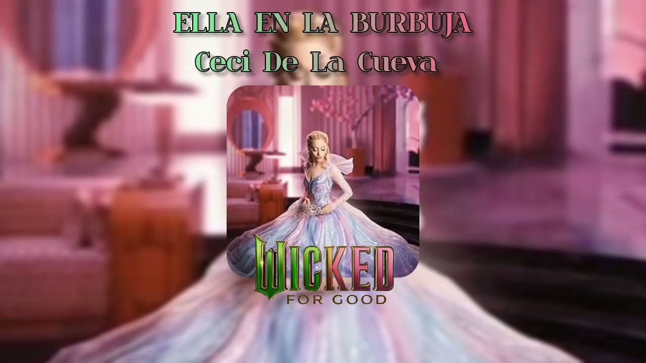 ELLA EN LA BURBUJA - Ceci De La Cueva (Wicked: Por Siempre)