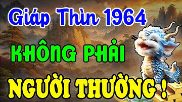 Cả Đời Khổ Vì Có Căn Trả Nghiệp - Giáp Thìn 1964 Hậu Vận Là Đại Phúc, Nếu Hiểu Được 7 Điều Này