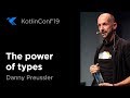 KotlinConf 2019: The Power of Types by Danny Preussler