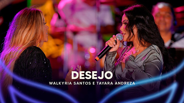 Desejo - Walkyria Santos, @TayaraAndrezaOficial (DVD Walkyria Santos Única 2)