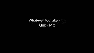 Whatever You Like - T.i. Quick Mix