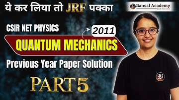 Quantum Mechanics | PYQs-2011 | Part -05 | CSIR NET 2024 | Physical Science | Bansal Academy