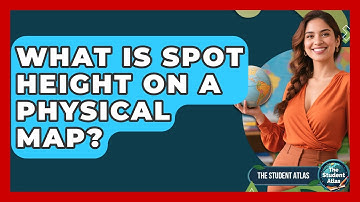 What Is Spot Height On A Physical Map? - The Student Atlas