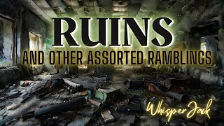 Ruins \u0026 Other Assorted Ramblings