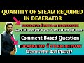 Steam flow rate required in Deaerator || why in Deaerator at above 100°C present in water form ||