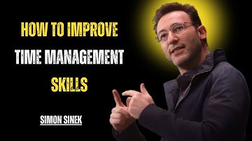 How to Improve Time Management Skills/Simon Sinek Motivational Speech