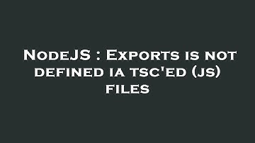 NodeJS : Exports is not defined ia tsc
