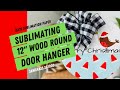 How to sublimate a wood round door hanger
