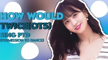How would TWICE OT5 (MoSaJiMiChae) sing Permission To Dance (BTS) // Line distribution °Collab°