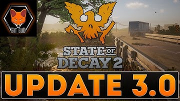 State of Decay 2 Update 3.0 (patch notes read!)