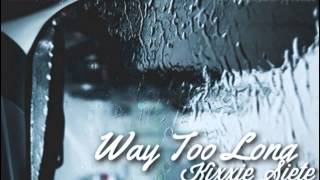 Way Too Long - Kixxie Siete ✧