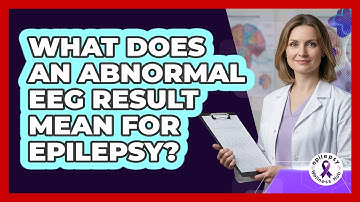 What Does An Abnormal EEG Result Mean For Epilepsy? - Epilepsy Wellness Hub